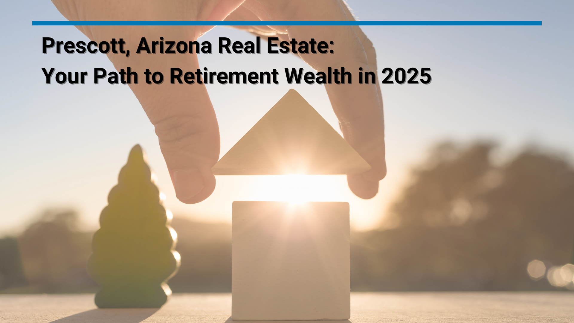 Prescott, Arizona Real Estate: Your Path to Retirement Wealth in 2025
